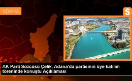 AK Parti Sözcüsü Çelik, Adana’da partisinin üye katılım töreninde konuştu Açıklaması