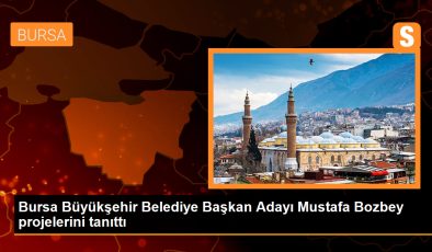 Bursa Büyükşehir Belediye Başkan Adayı Mustafa Bozbey projelerini tanıttı