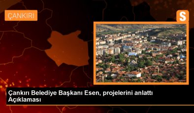 Çankırı Belediye Başkanı İsmail Hakkı Esen, projelerini anlattı